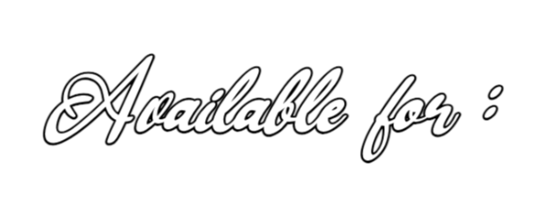 Text on black background reading 'Available for:' in white cursive font.