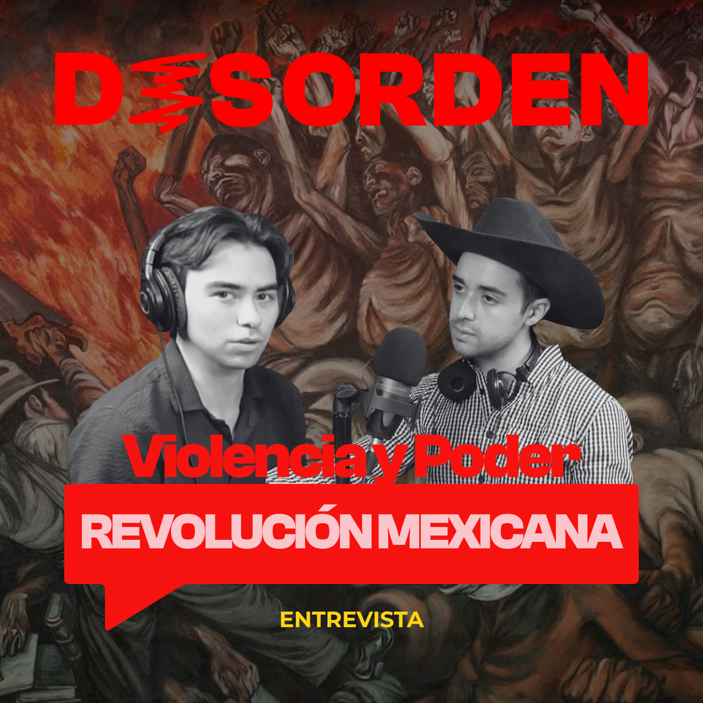 Imagen con fondo de mural de pintura que muestra una escena de violencia y caos, con personas en diferentes expresiones y movimientos. En primer plano, dos hombres en tonos en gris y blanco, uno con auriculares y el otro con sombrero de charro. En la parte superior, texto en rojo que dice "DESORDEN" con efectos de rayas, y en la parte inferior, un cartel rojo con texto en blanco que dice "REVOLUCIÓN MEXICANA" y debajo en letras amarillas "ENTREVISTA".