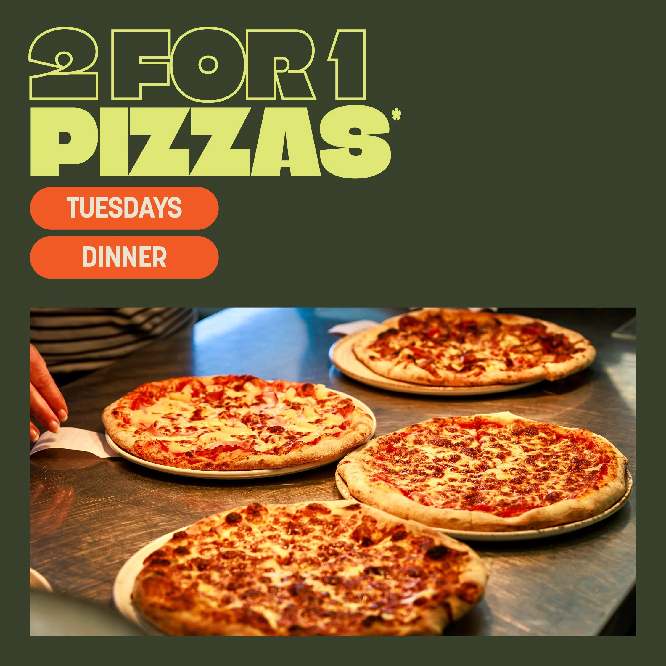 2 FOR 1 PIZZAS