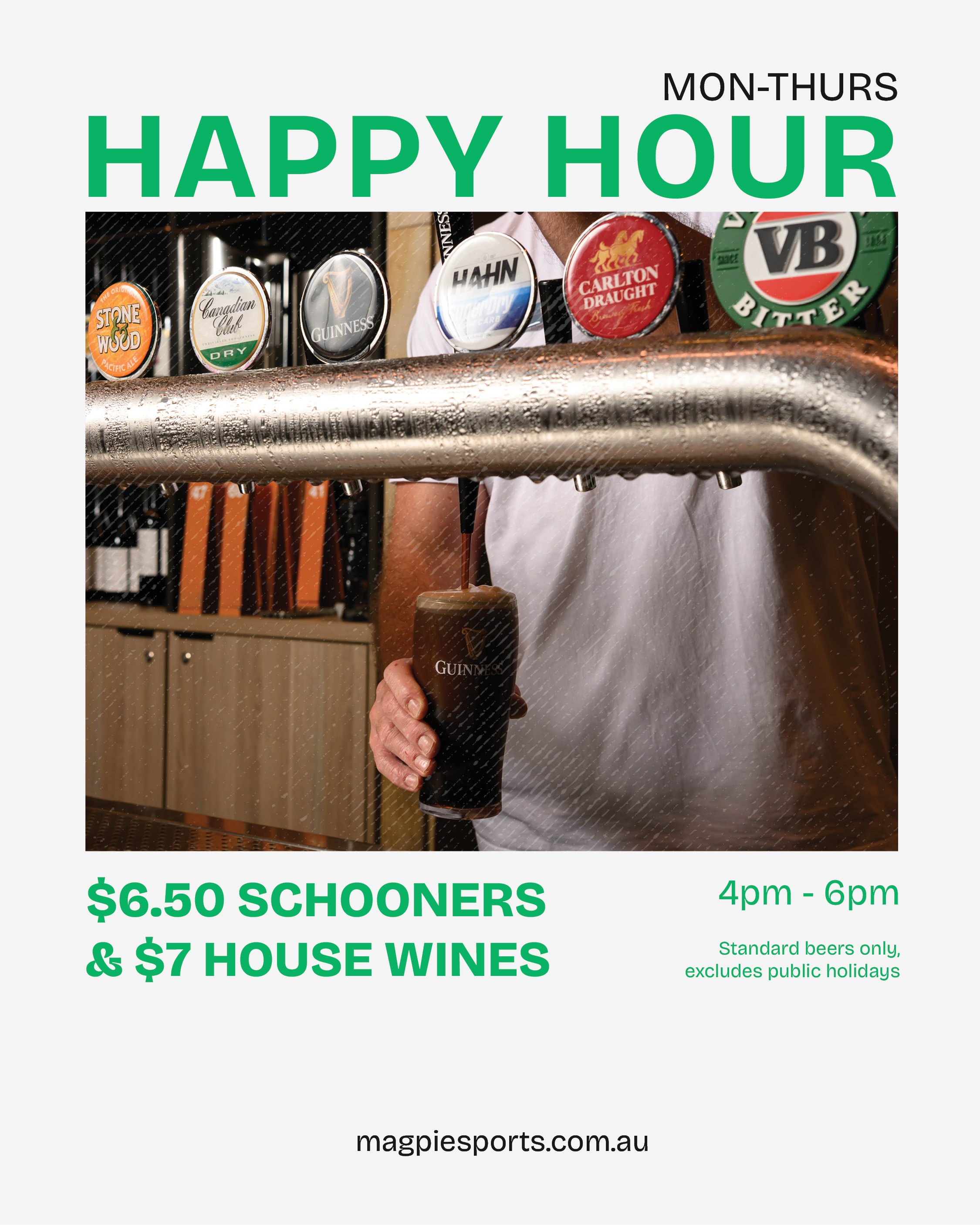 A promotional sign for happy hour at a bar or pub. The sign features a photo of a person pouring a draft beer from a tap, with various beer taps visible. The top of the sign says 'MON-THURS HAPPY HOUR' in large green letters. The bottom portion advertises prices: '$6.50 SCHOONERS' and '$7 HOUSE WINES' with a time window of '4pm - 6pm'. The sign mentions 'Standard beers only, excludes public holidays' and includes a website 'magpiesports.com.au'.