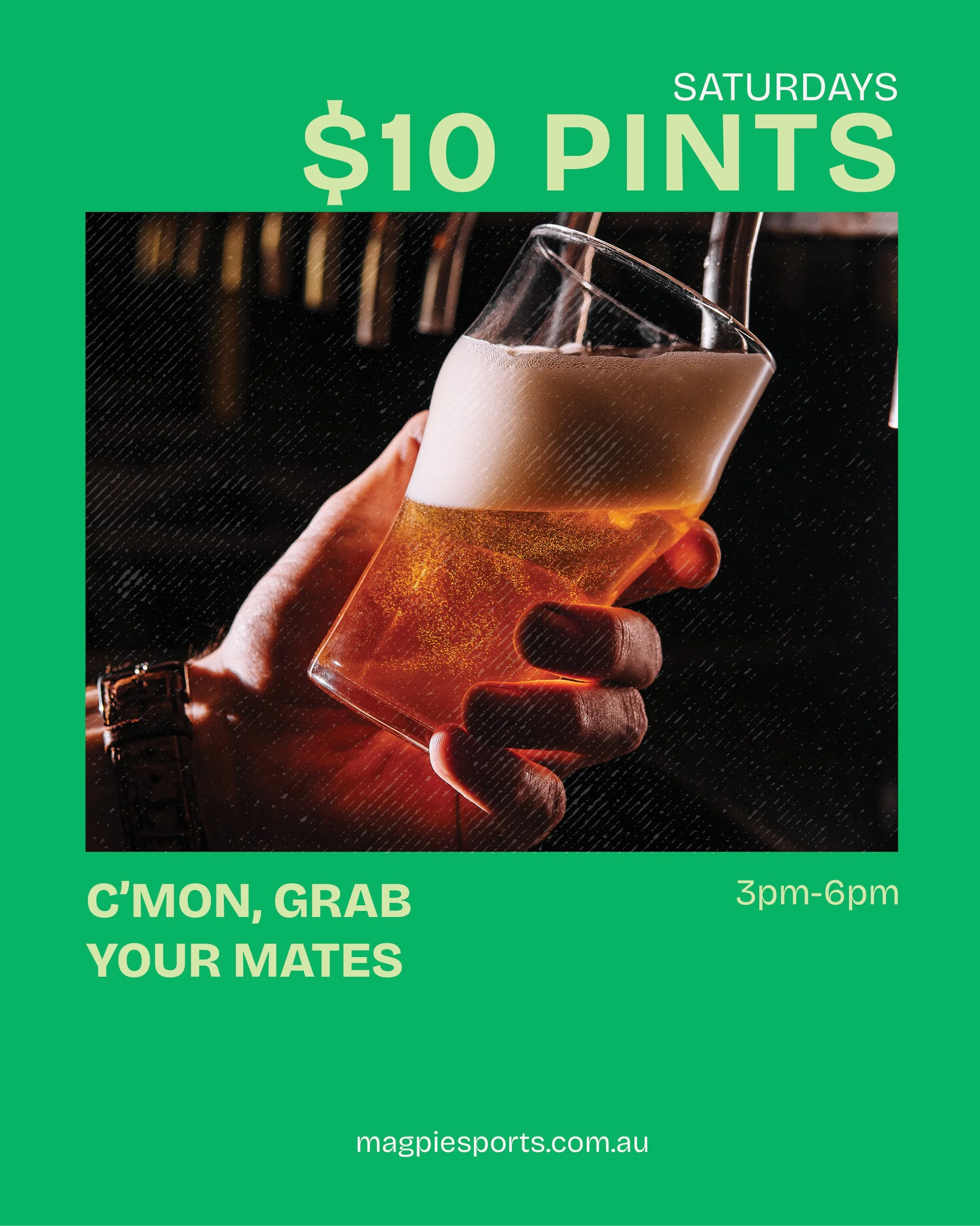 Green advertisement poster with a photo of a hand holding a glass of beer, and promotional text about $10 pints on Saturdays from 3pm to 6 pm, encouraging to 'C'mon, grab your mates.'