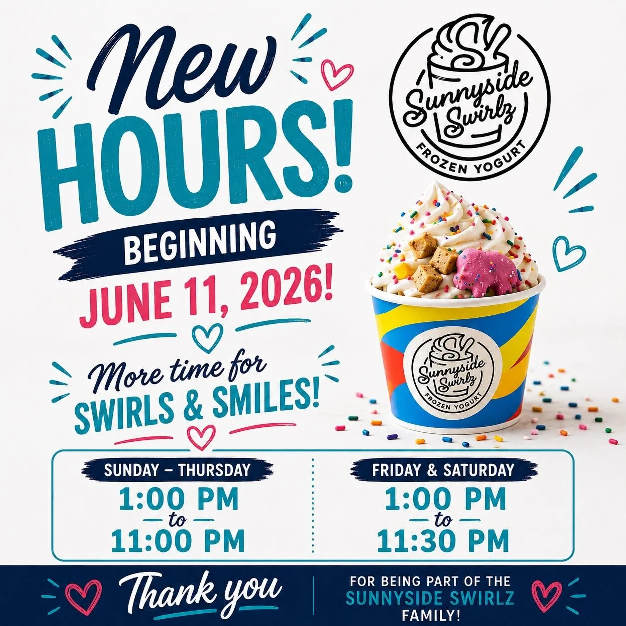 🎉 BIG NEWS, FROYO FANS! 🎉

Starting TODAY, June 11, 2026, Sunnyside Swirlz Frozen Yogurt is extending our hours so you can enjoy even more frozen yogurt, toppings, and sweet treats with family and friends!

🕐 NEW HOURS

📅 Sunday &ndash; Thursday
