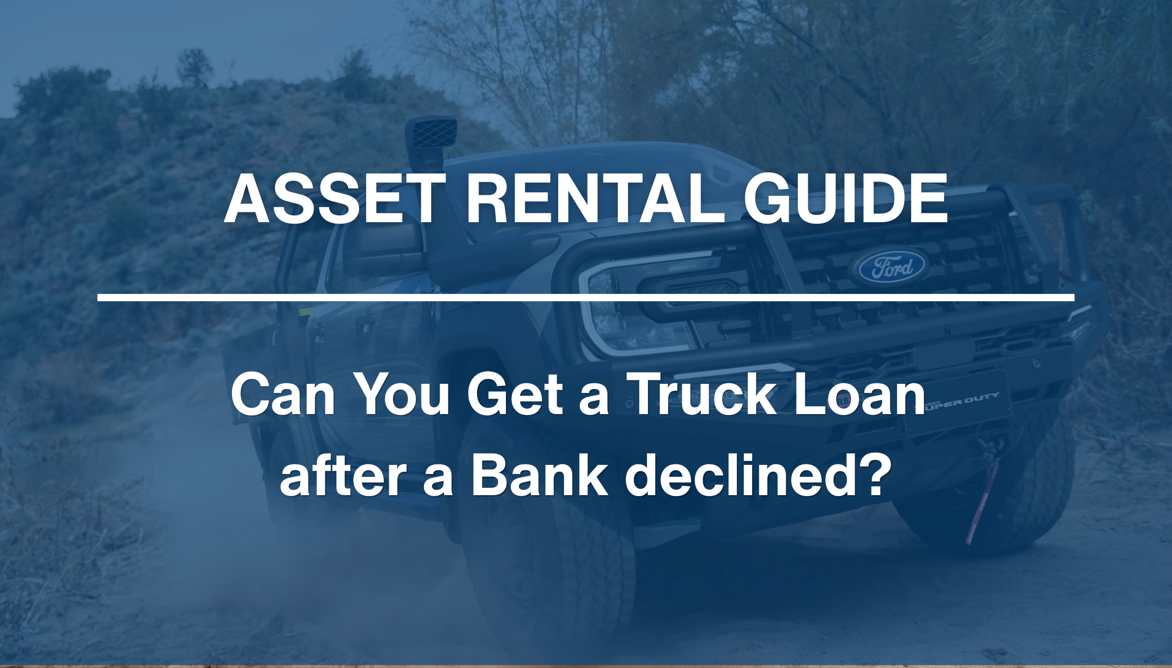 Can You Get a Truck Loan after a Bank declined?