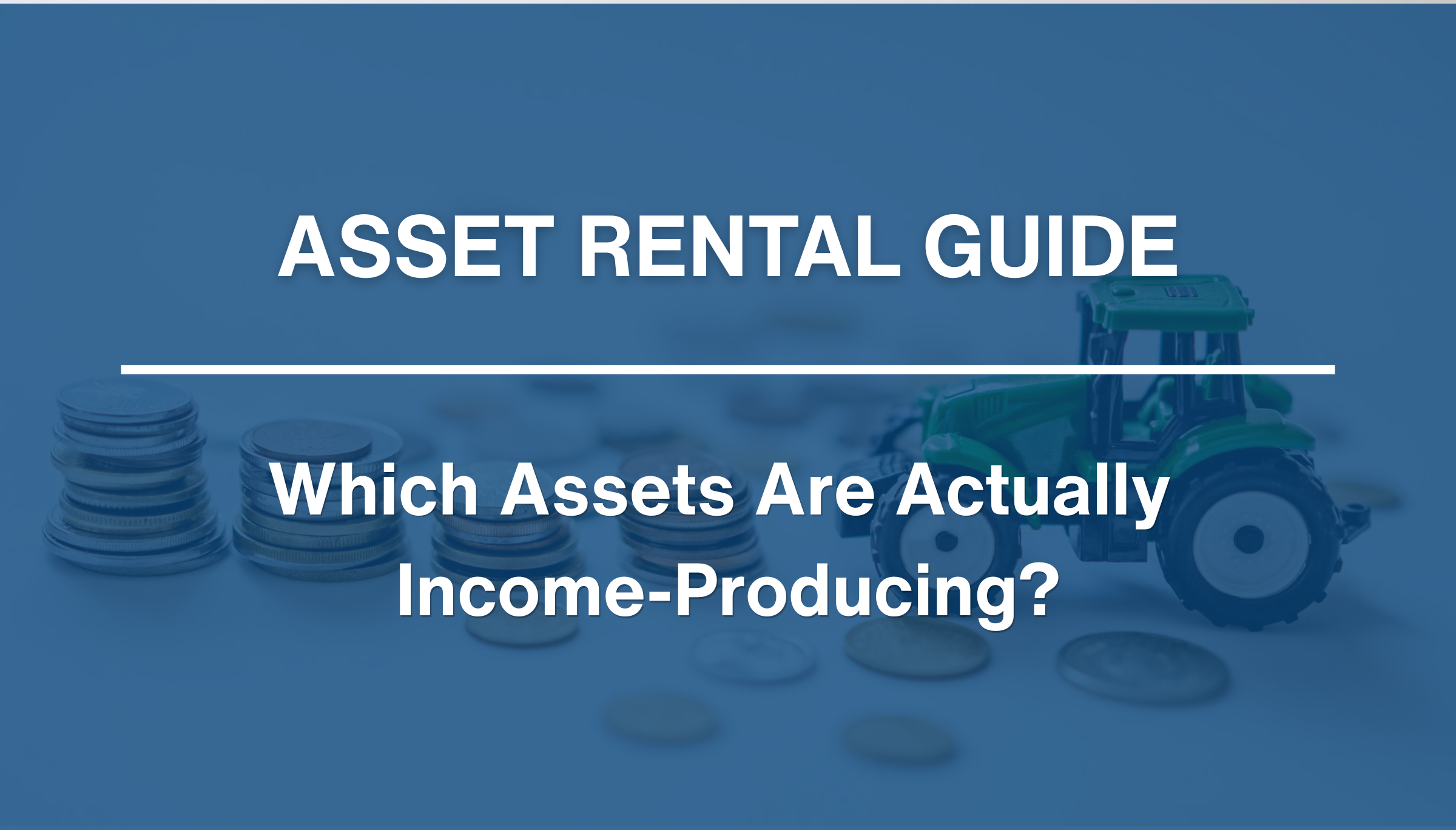 Asset Rental Guide: Which Assets Are Actually Income-Producing?