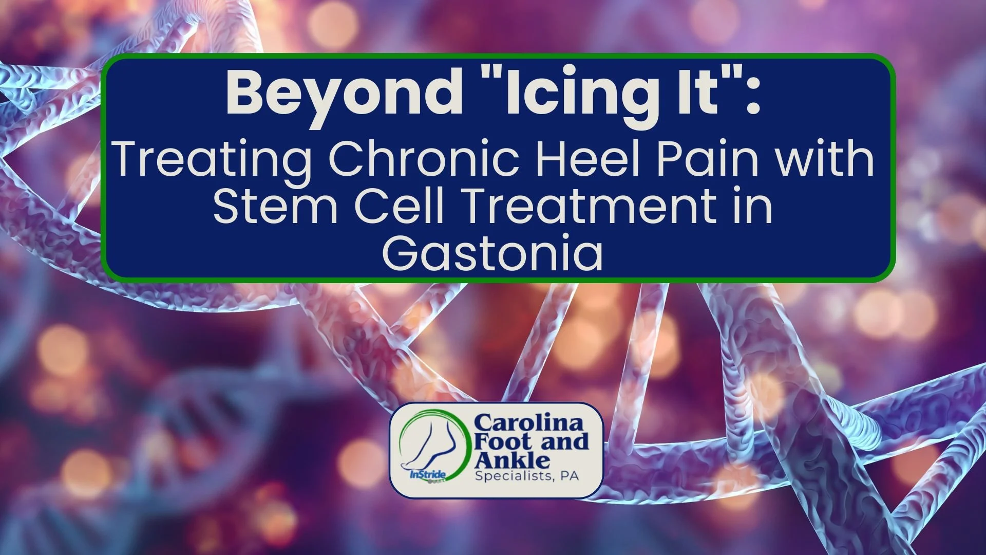 Beyond "Icing It": Treating Chronic Heel Pain with Stem Cell Treatment in Gastonia