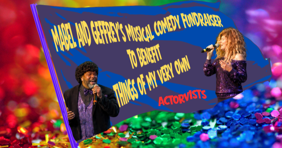 Mabel &amp; Geffrey’s Musical Comedy Fundraiser - A Benefit for Things of Our Very Own