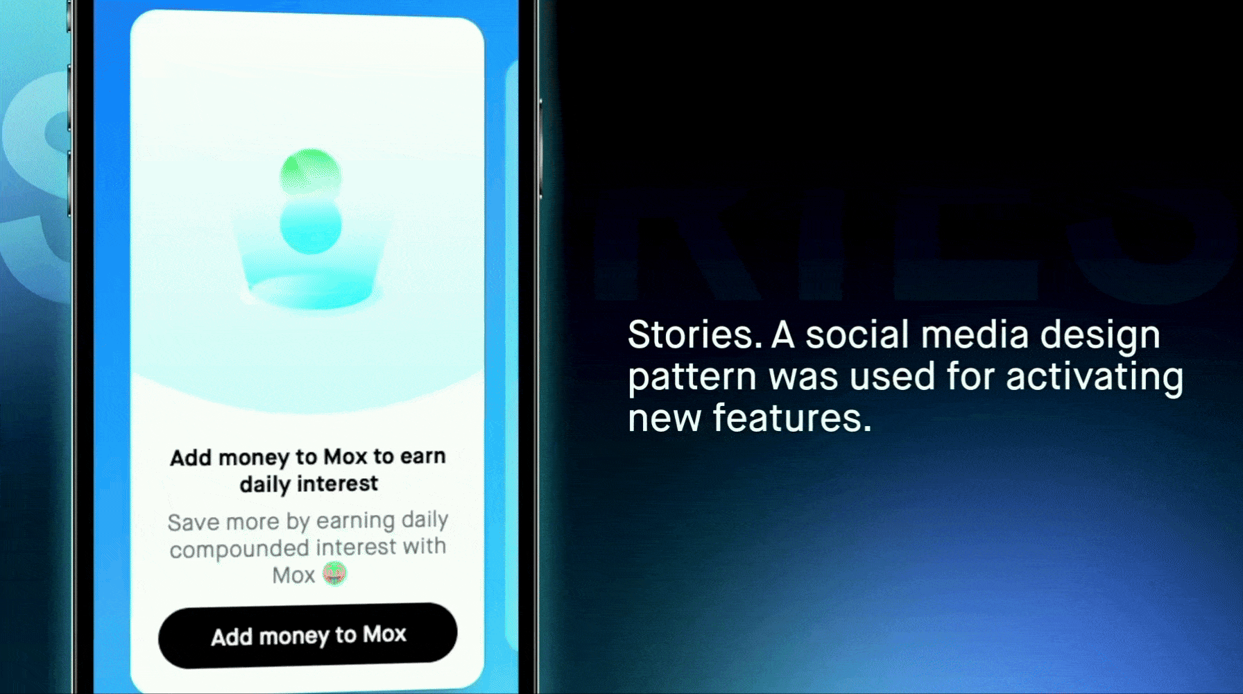 Mobile screen showing a feature to add money to Mox to earn daily interest, with a button labeled 'Add money to Mox'. Next to it, a slide reads 'Stories. A social media design pattern was used for activating new features.'