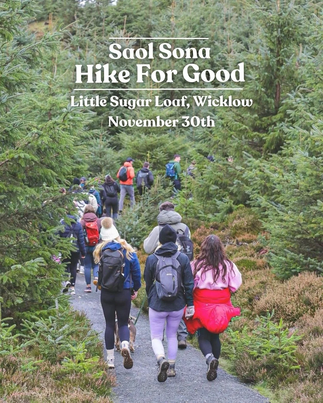 Hike for Good 💚 | Saturday, November 30th

🥾 Spaces can be booked on saolsona.ie 🥾

This winter, we&rsquo;re kicking off the Saol Sona Winter Fundraising Hike Series - a way to get outdoors, connect, and give back to causes doing incredible work.
