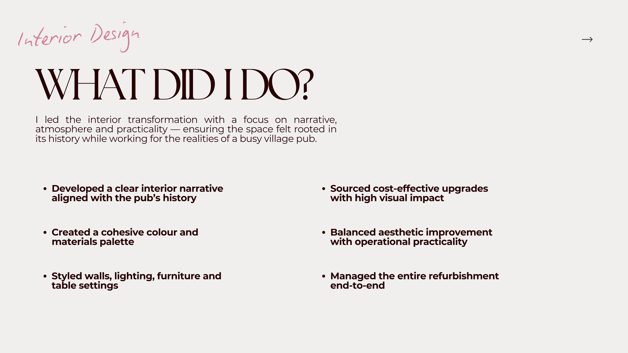Slide titled 'What Did I Do?' with a subtitle 'Interior Design'. Bullet points include: 'Developed a clear interior narrative aligned with the pub’s history,' 'Created a cohesive color and materials palette,' 'Styled walls, lighting, furniture and ta