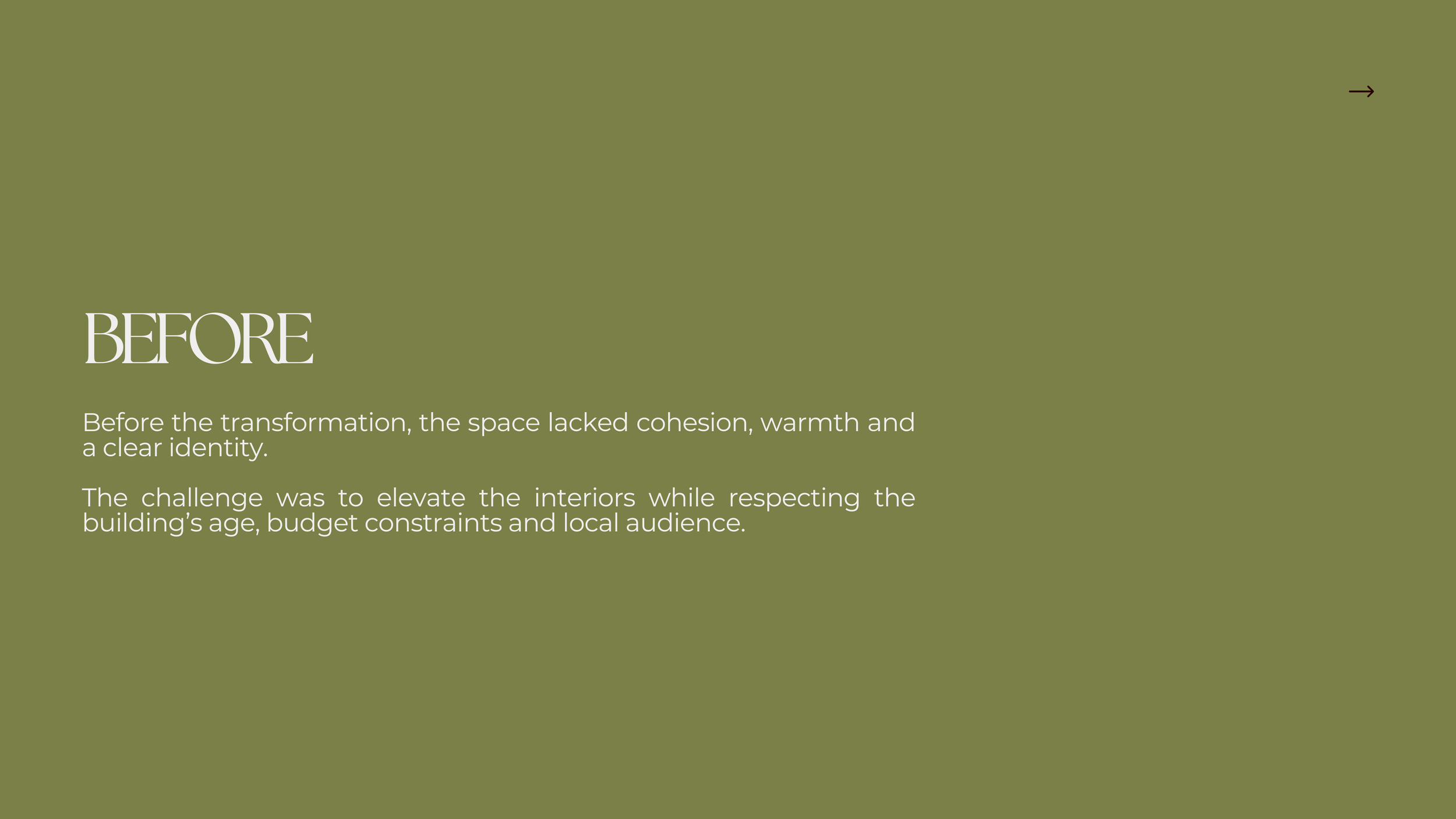 Section of a website with the title 'BEFORE' and text describing the space's lack of cohesion, warmth, and clear identity before a transformation, highlighting challenges of respecting the building's age, budget, and audience.