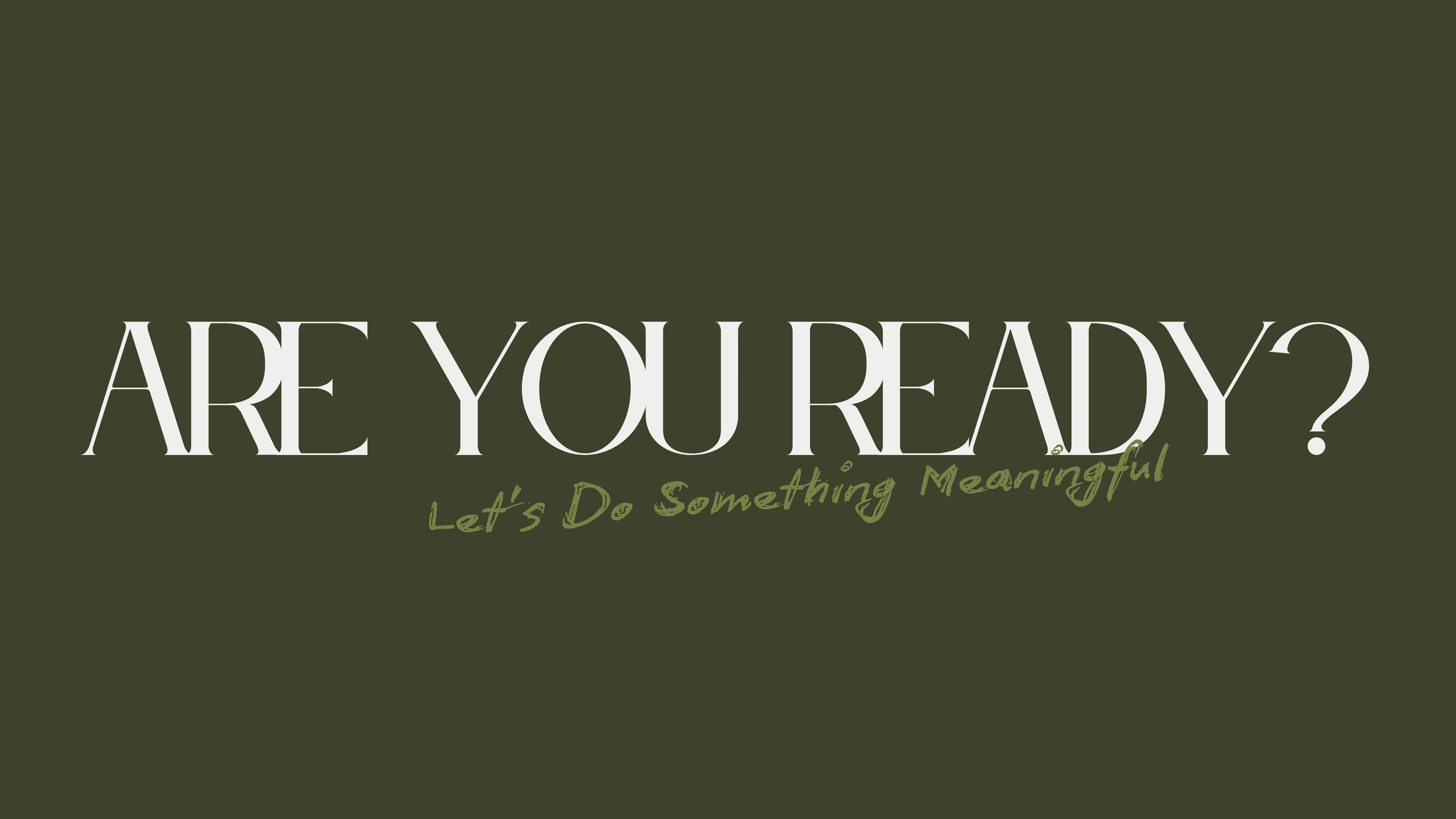 Green background with the text 'Are you ready? Let's do something meaningful' in large and smaller font.