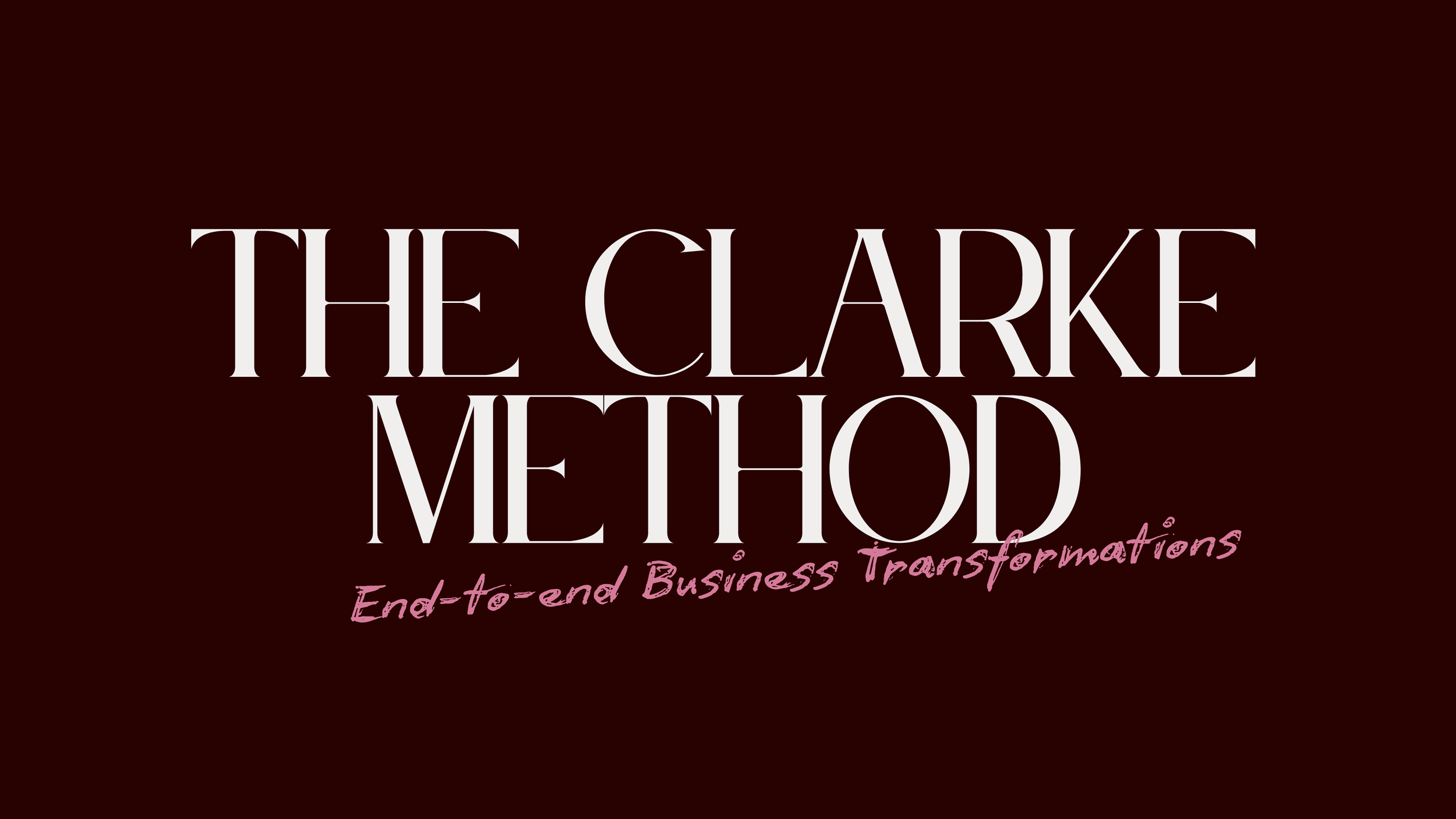 Title slide with dark red background, large white text saying 'The Clarke Method', and smaller pink text reading 'End-to-end Business Transformations'.