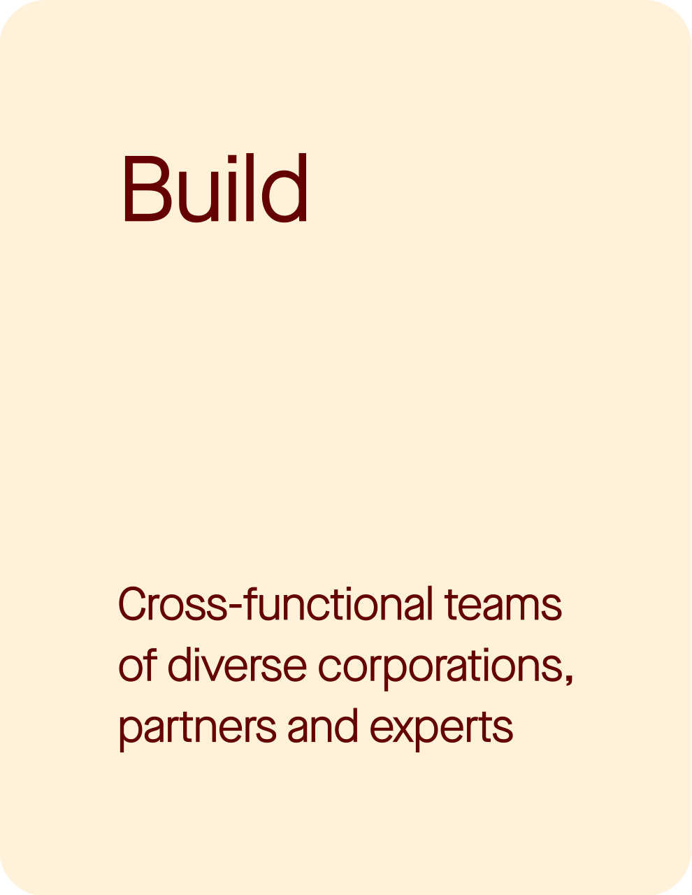 Slide with the word 'Build' and the phrase 'Cross-functional teams of diverse corporations, partners and experts'.