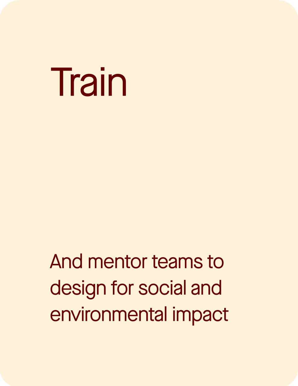 Text on a beige background that reads 'Train' and 'And mentor teams to design for social and environmental impact'.
