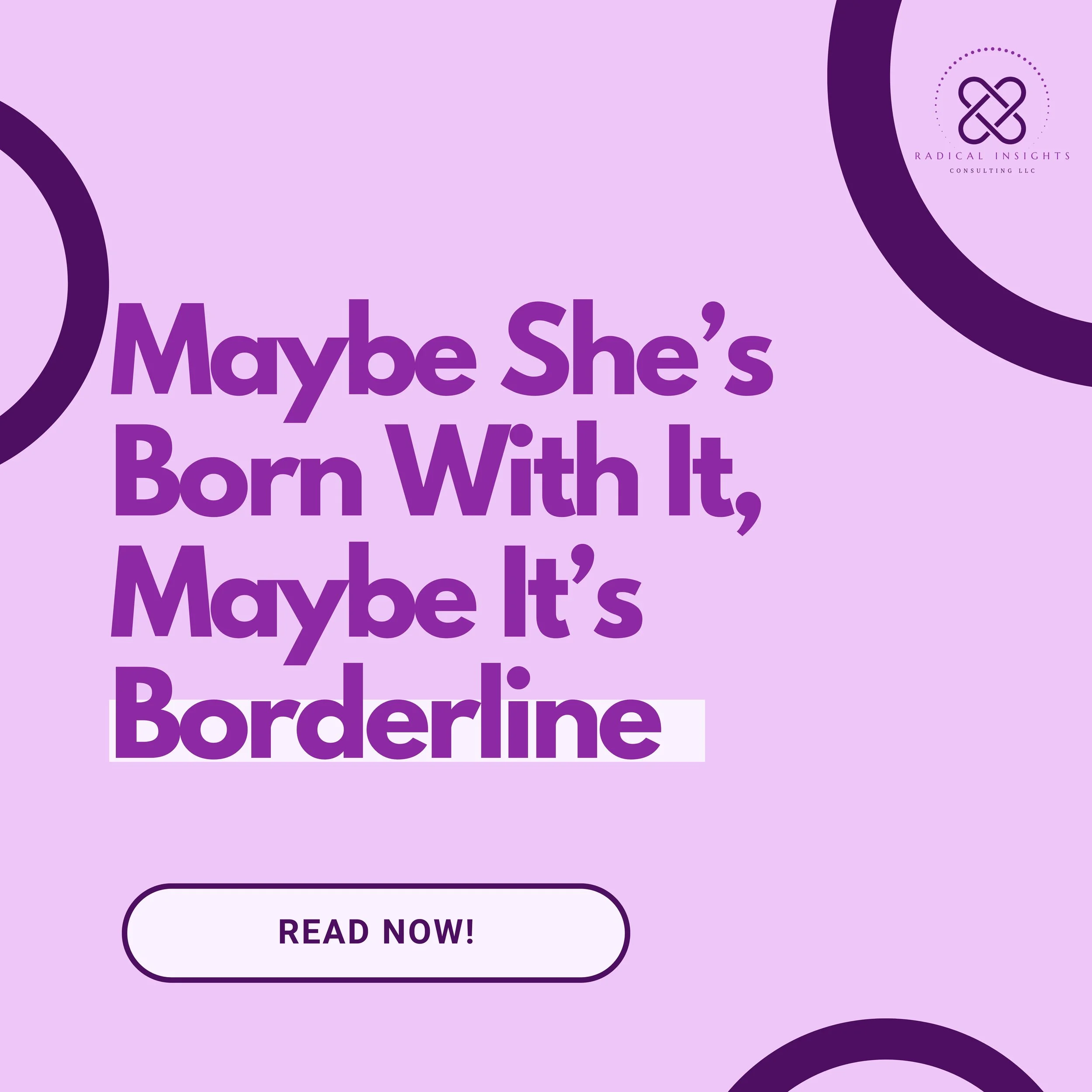 Maybe She’s Born With It, Maybe It’s Borderline
