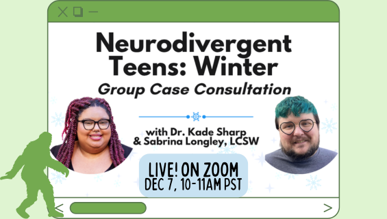 Neurodivergent Teens: Winter Group Case Consultation
