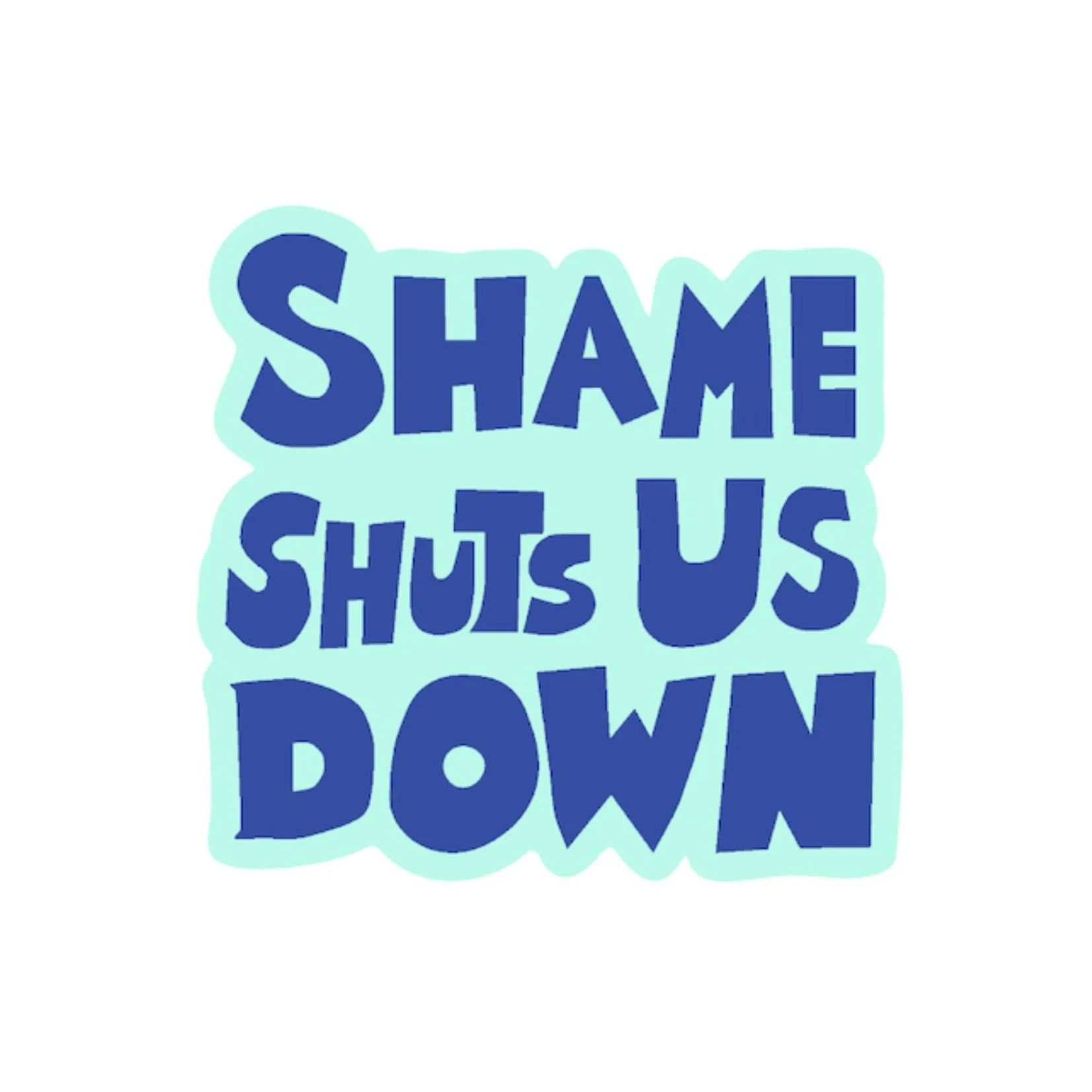 Shame Shuts Us Down