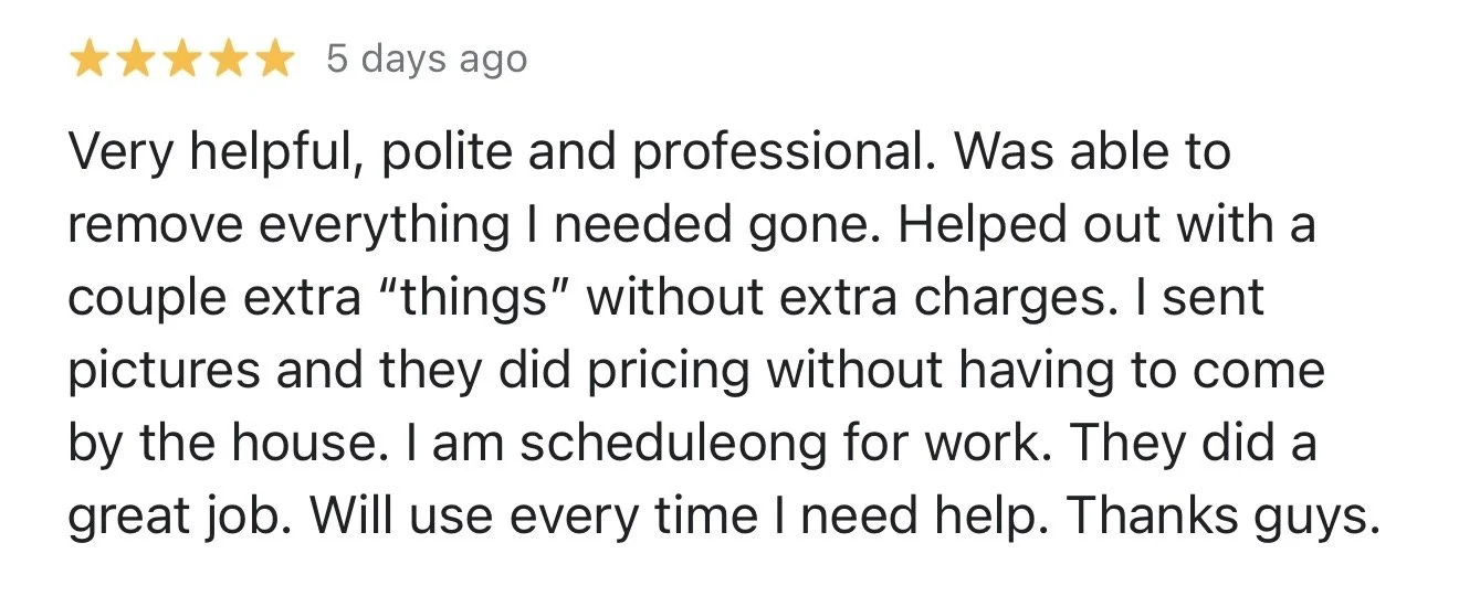 Customer review with five gold stars, dated five days ago, praising helpful, polite, professional service, mentioning assistance with removing items, extra charges, providing pictures, pricing, and scheduling, and expressing satisfaction and intentio