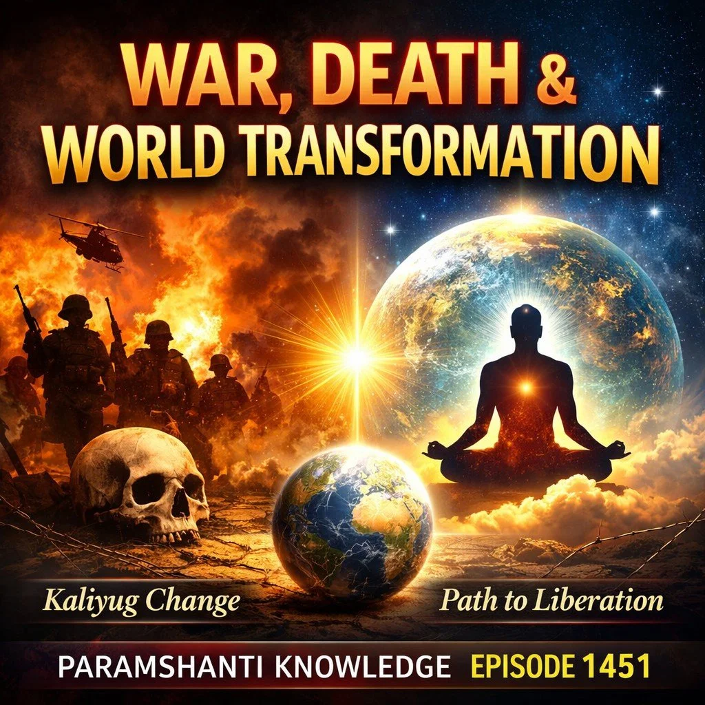 Episode 1451, War, Death and Pain of the World, Spiritual Understanding of Global Transformation (युद्ध, मृत्यु और विश्व का दर्द p2 मन को मजबूत कैसे बनाएं)