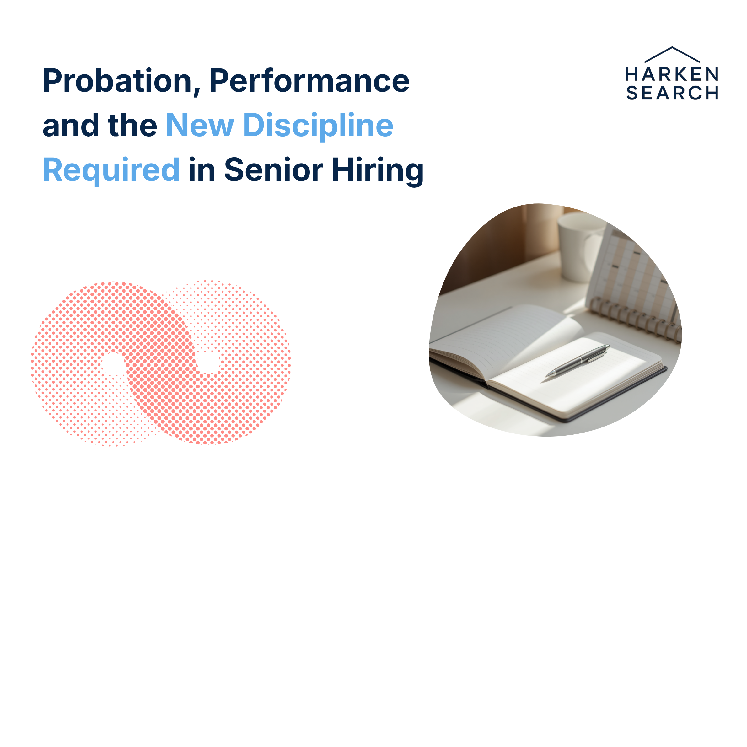 Probation, Performance and the New Discipline Required in Senior Hiring