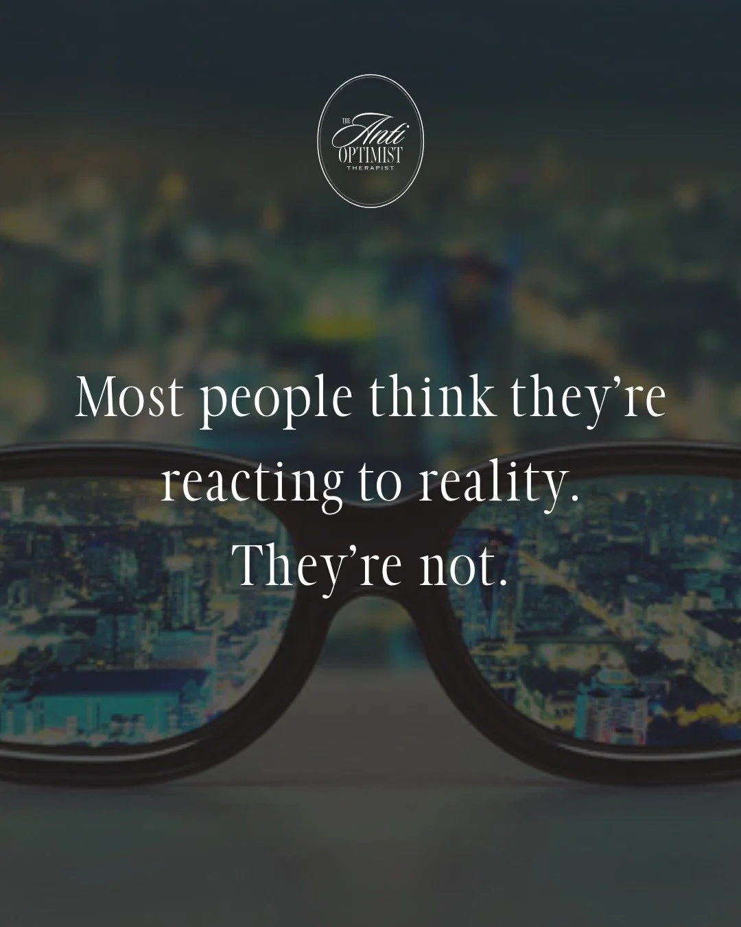 You&rsquo;re not reacting to life.
 You&rsquo;re reacting to the lens you&rsquo;re looking through.

That quiet moment?
 That unread message?
 That number on a scale, screen, or spreadsheet?

Your brain doesn&rsquo;t just see it.
 It interprets it&md
