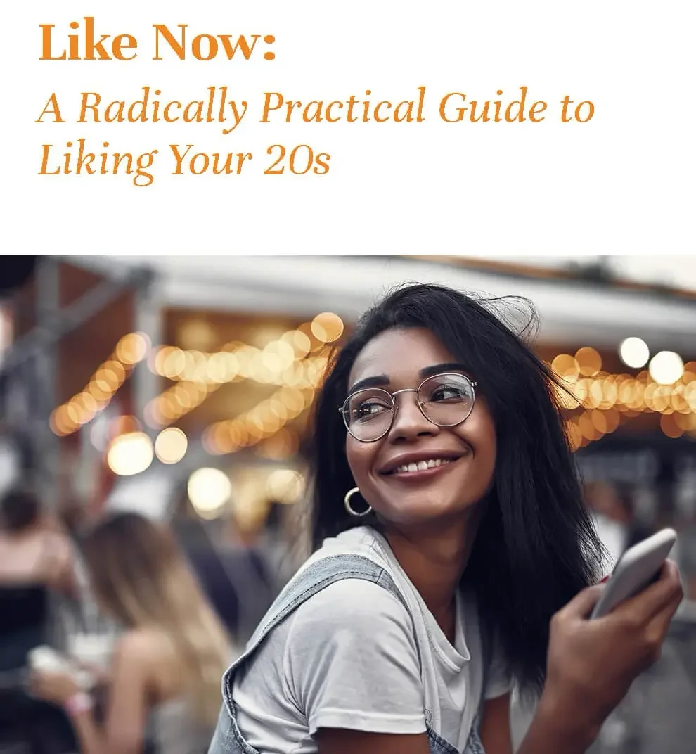 Like Now: A Radically Practical Guide to Liking Your 20s