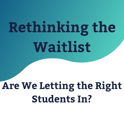 Rethinking the Waitlist: Are We Letting the Right Students In?
