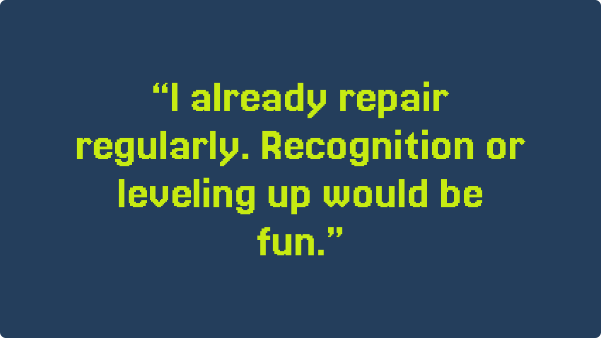 Quote on a dark blue background: "I already repair regularly. Recognition or leveling up would be fun."