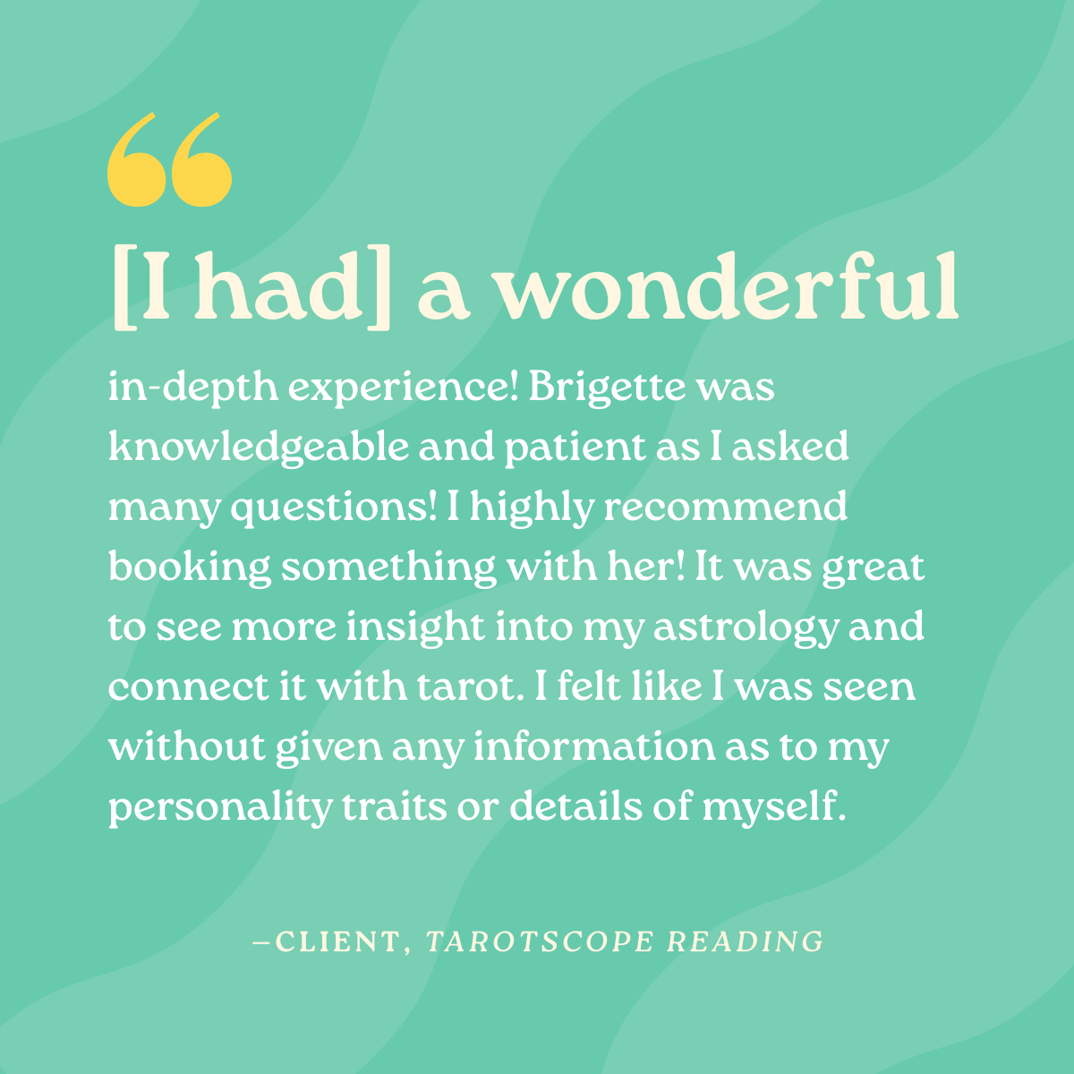 [I had] in-depth experience! Brigette was knowledgeable and patient as I asked many questions! I highly recommend booking something with her! It was great to see more insight into my astrology and connect it with tarot. I felt like I was seen without
