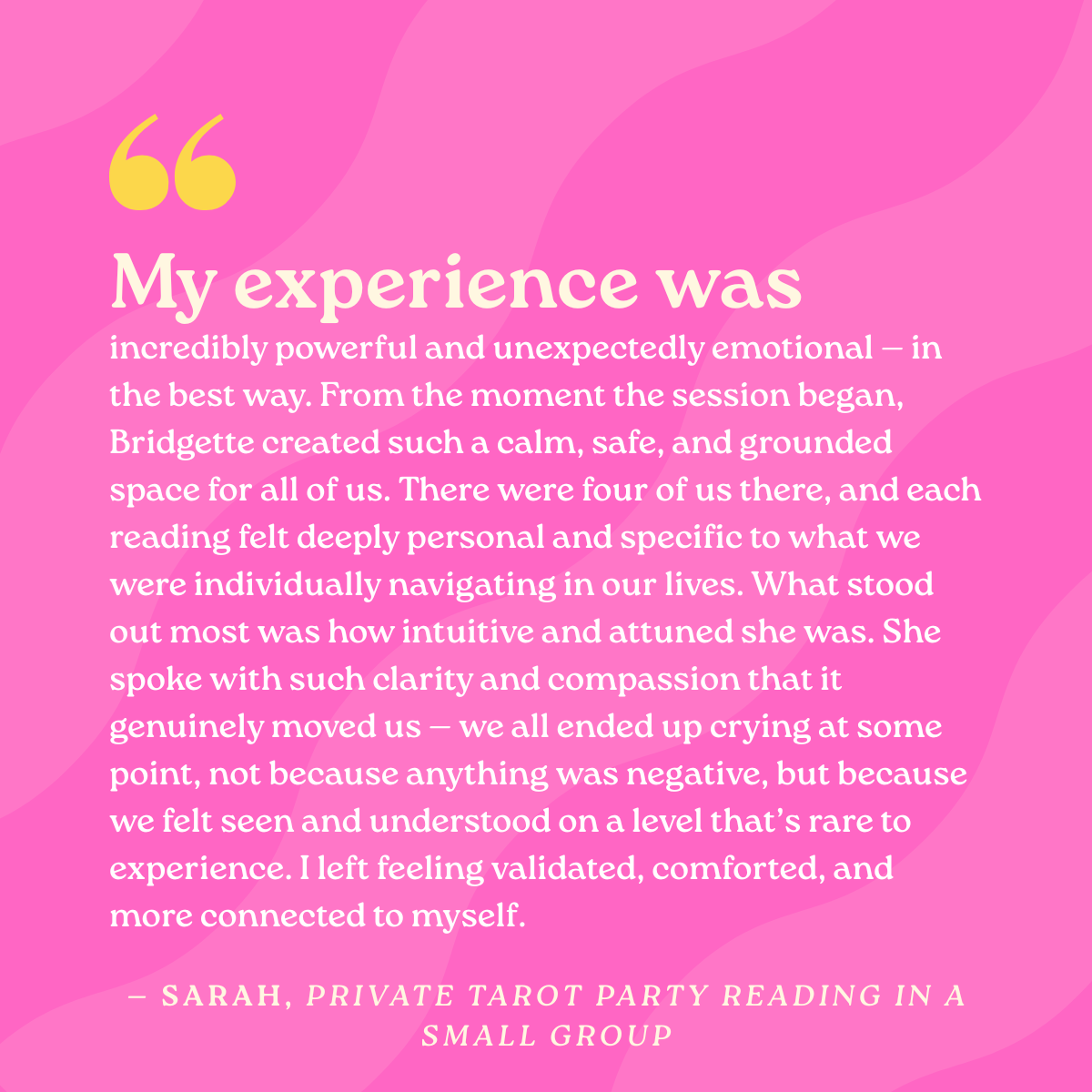 My experience was incredibly powerful and unexpectedly emotional — in the best way. From the moment the session began, Bridgette created such a calm, safe, and grounded space for all of us. There were four of us there, and each reading felt deeply pe