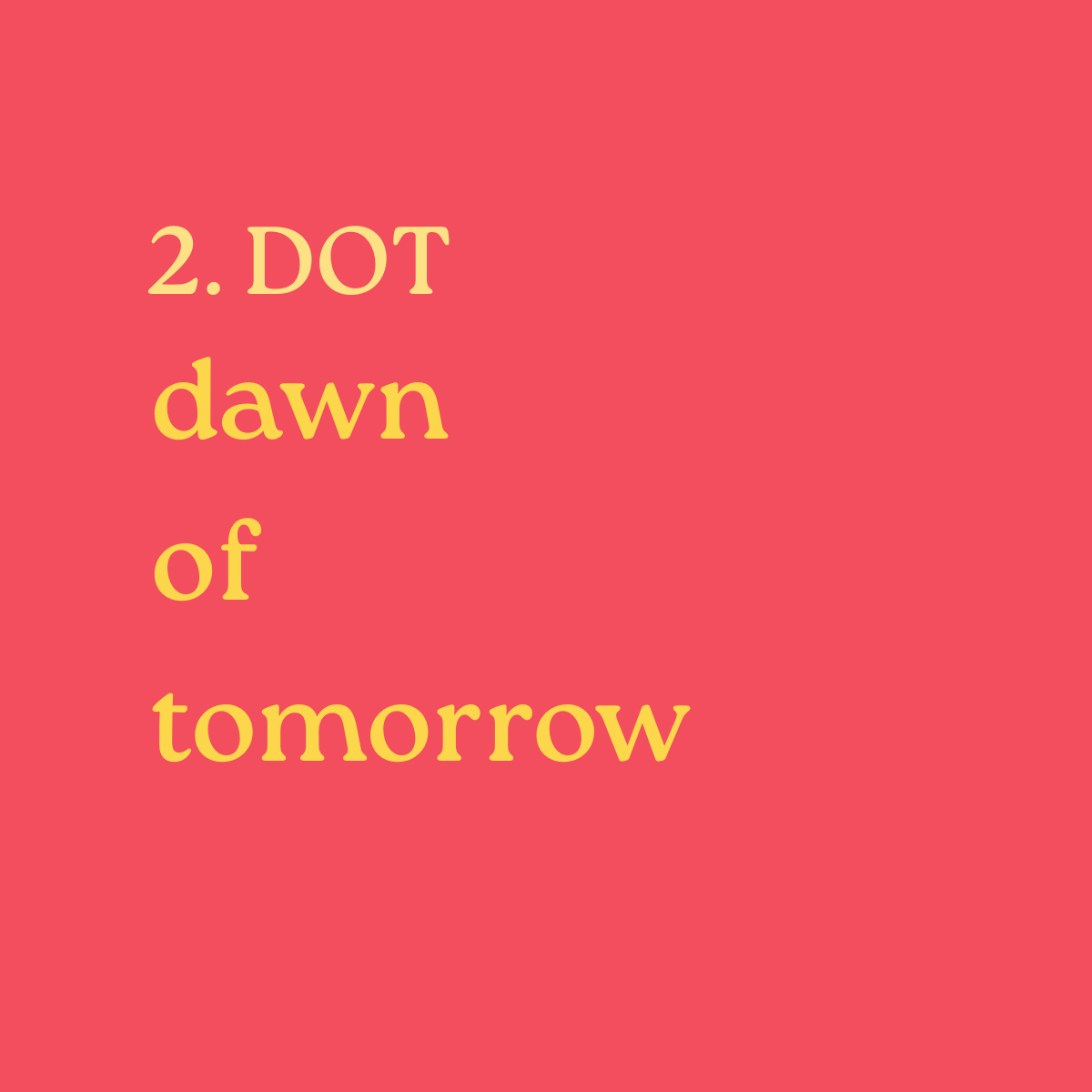 2. DOT dawn of tomorrow