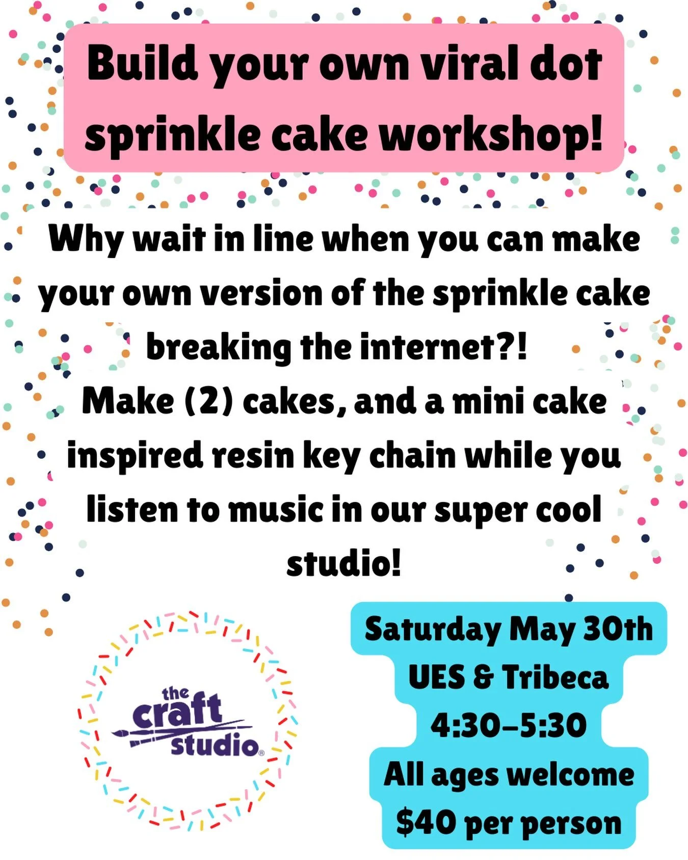 Build your own viral dot sprinkle cake workshop!
Why wait in line when you can make your own version of the sprinkle cake breaking the internet?! 
Make (2) cakes, and a mini cake inspired resin key chain while you listen to music in our super cool st
