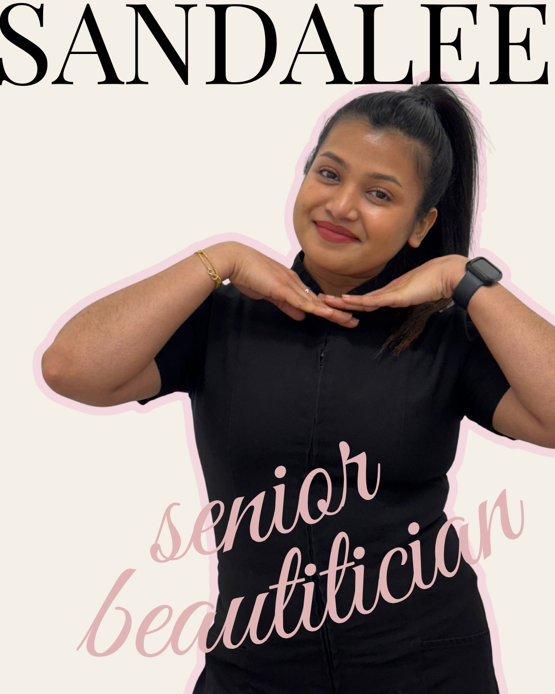 A young woman with dark hair tied in a ponytail, wearing a black shirt and a smartwatch, smiling and posing with her hands under her chin. The background has the text 'SANDALÉE senior beautician' in large black and pink font.