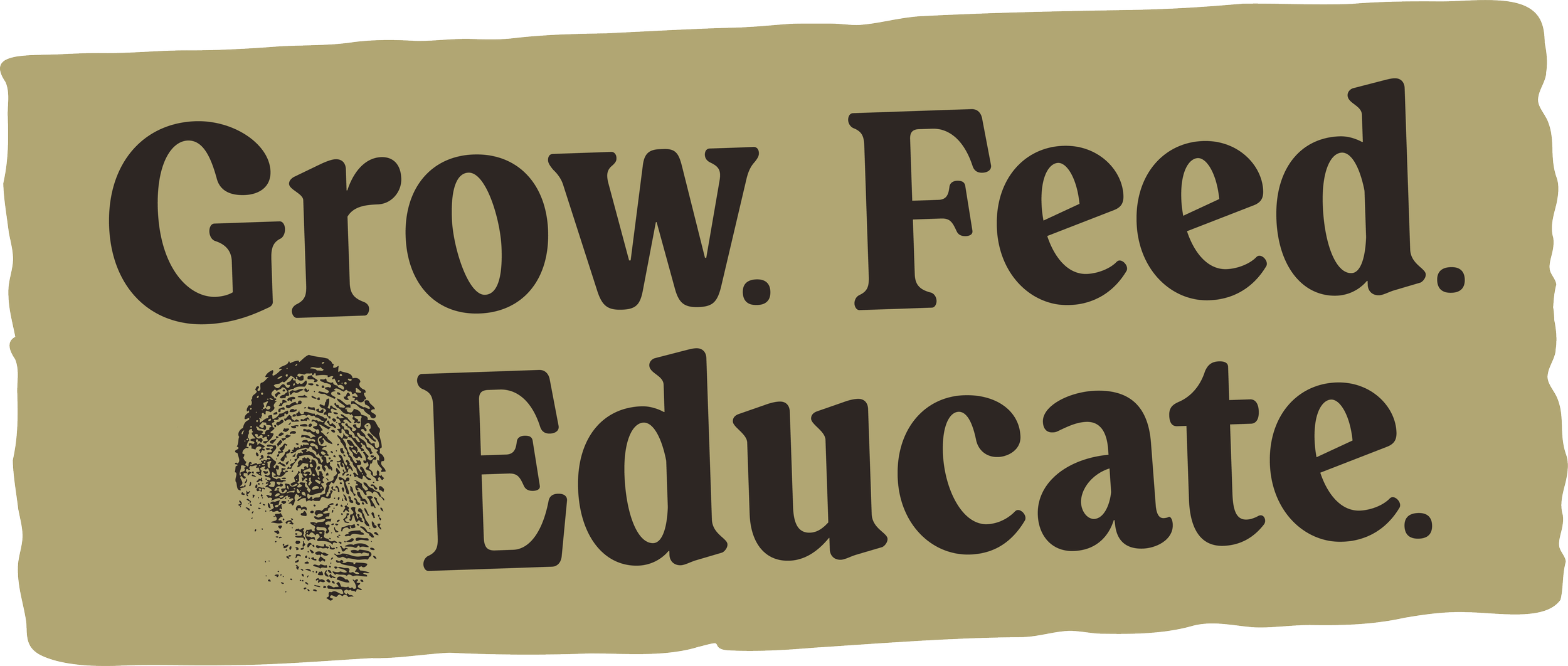 A sign with the words "Grow. Feed. Educate." and a fingerprint graphic.