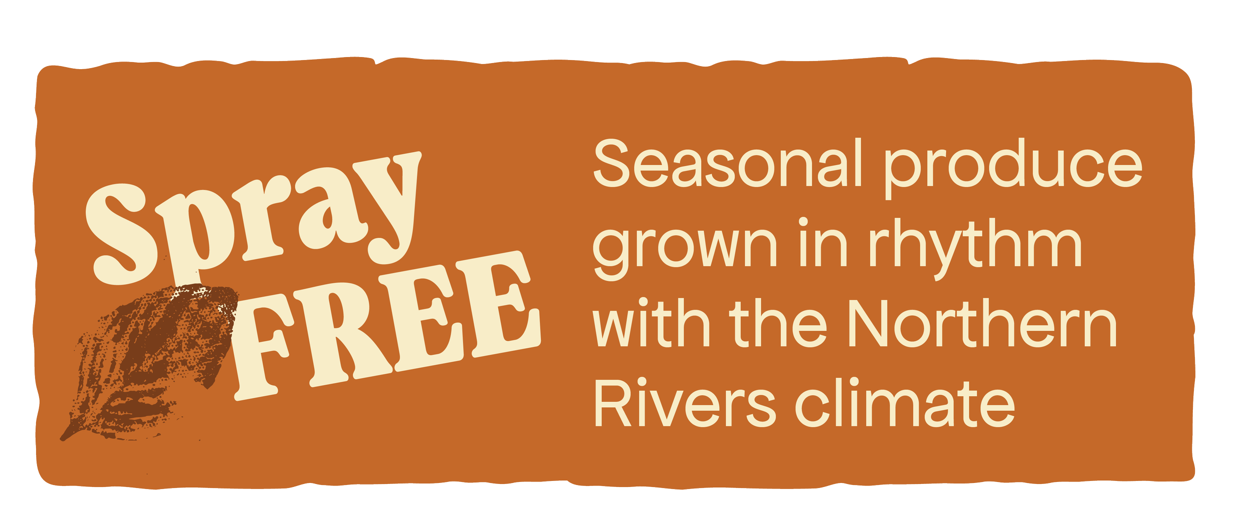 A sign with an orange background promoting the growth of spray-free seasonal produce grown in rhythm with the Northern Rivers climate.