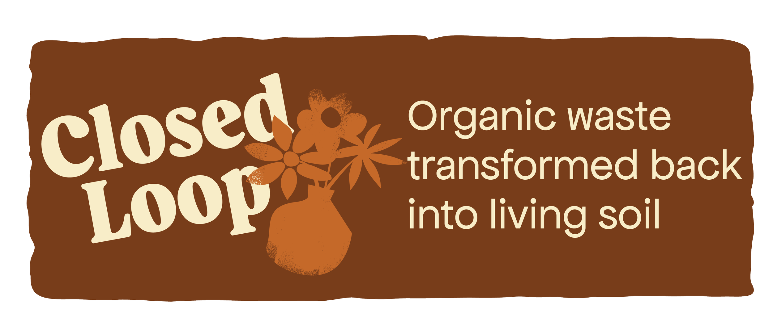 Sign with the text 'closed loop' and a graphic of a brown bag with flowers, stating, 'Organic waste transformed back into living soil'.