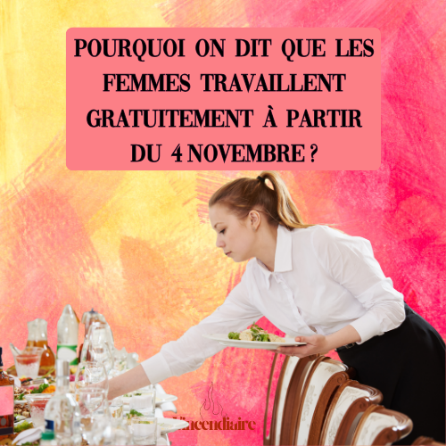 Pourquoi on dit que les femmes travaillent gratuitement à partir du 4  novembre  ?