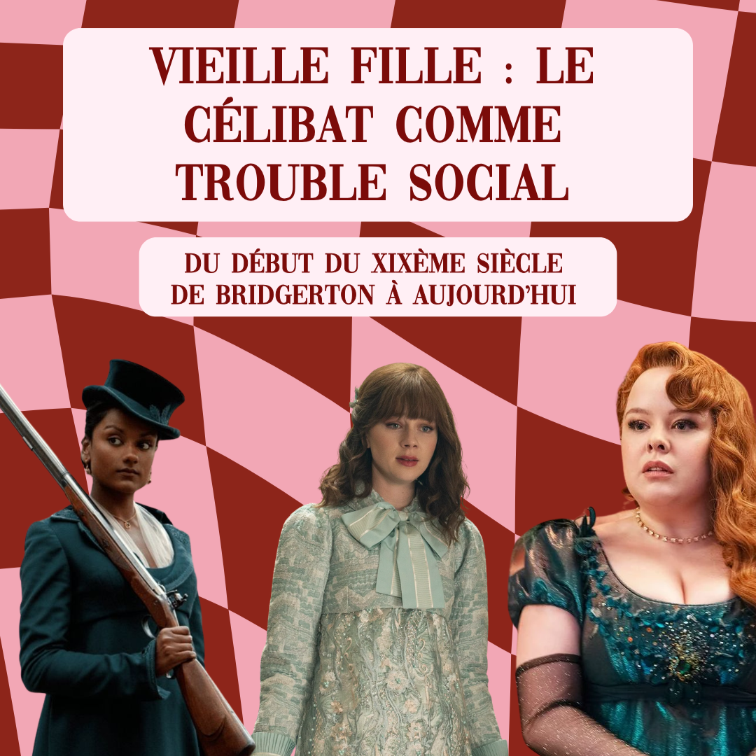 Vieille fille : le célibat comme trouble social (Du début du XIXème siècle de Bridgerton à aujourd’hui)