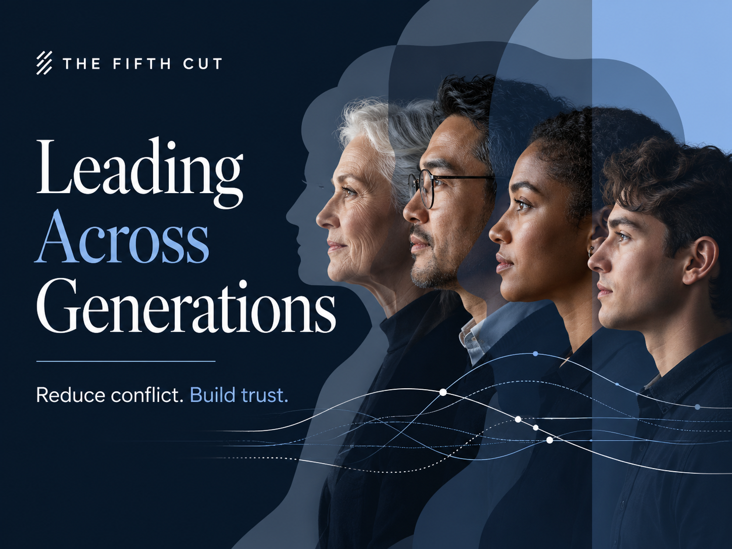 From Friction to Fuel: How to Lead Across Generations Without Losing Time, Talent, or Trust