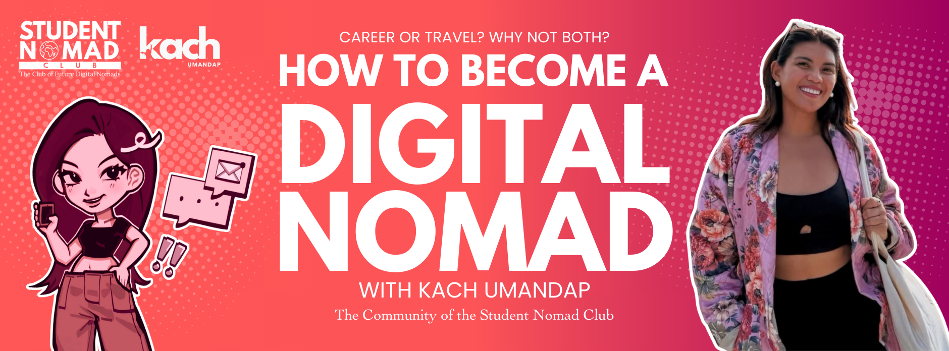 Banner for a digital nomad event featuring a cartoon girl holding a phone on the left and a smiling woman with a backpack on the right. The background is a gradient from coral to purple with dotted patterns. Text reads "How to become a digital nomad with Kach Umandap" and logos for Student Nomad Club and Kach Umandap.
