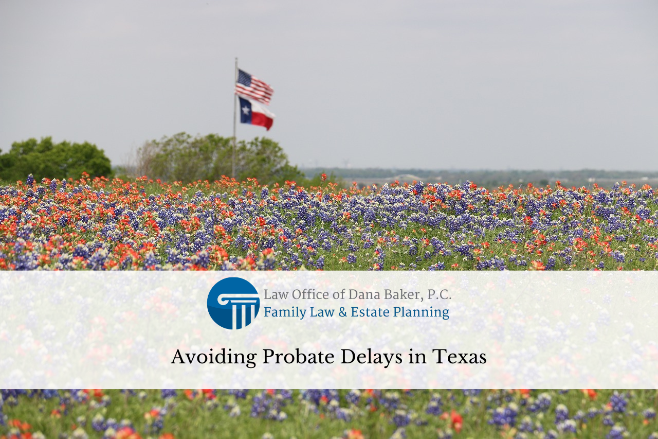 Avoiding Probate Delays in Texas
