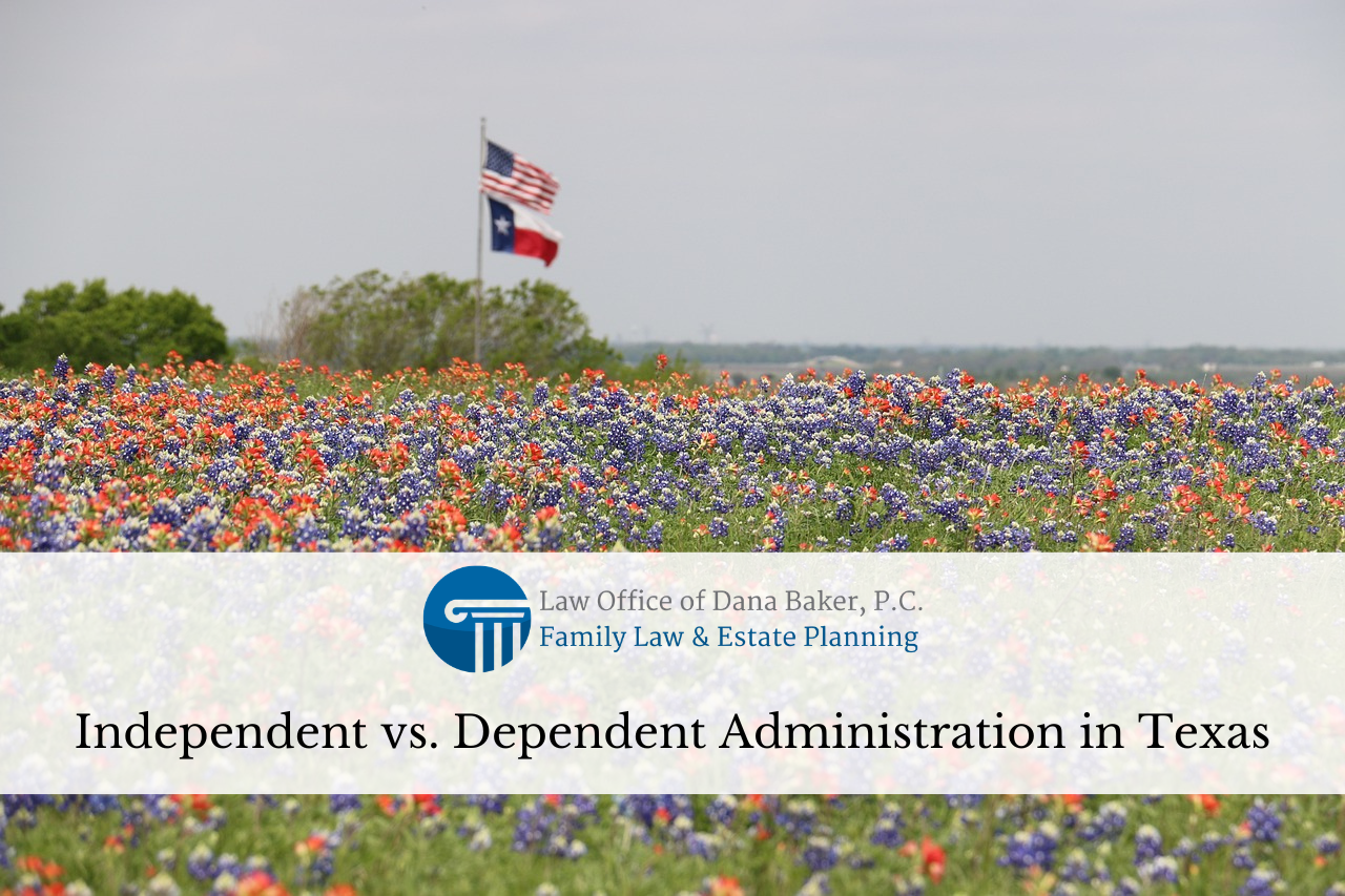 Independent vs. Dependent Administration in Texas