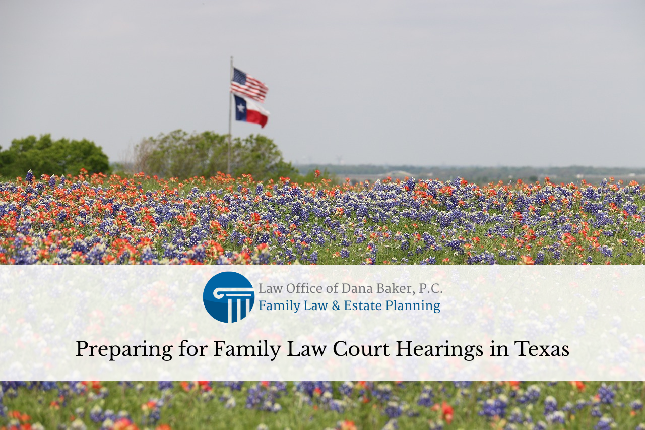 Preparing for Family Law Court Hearings in Texas