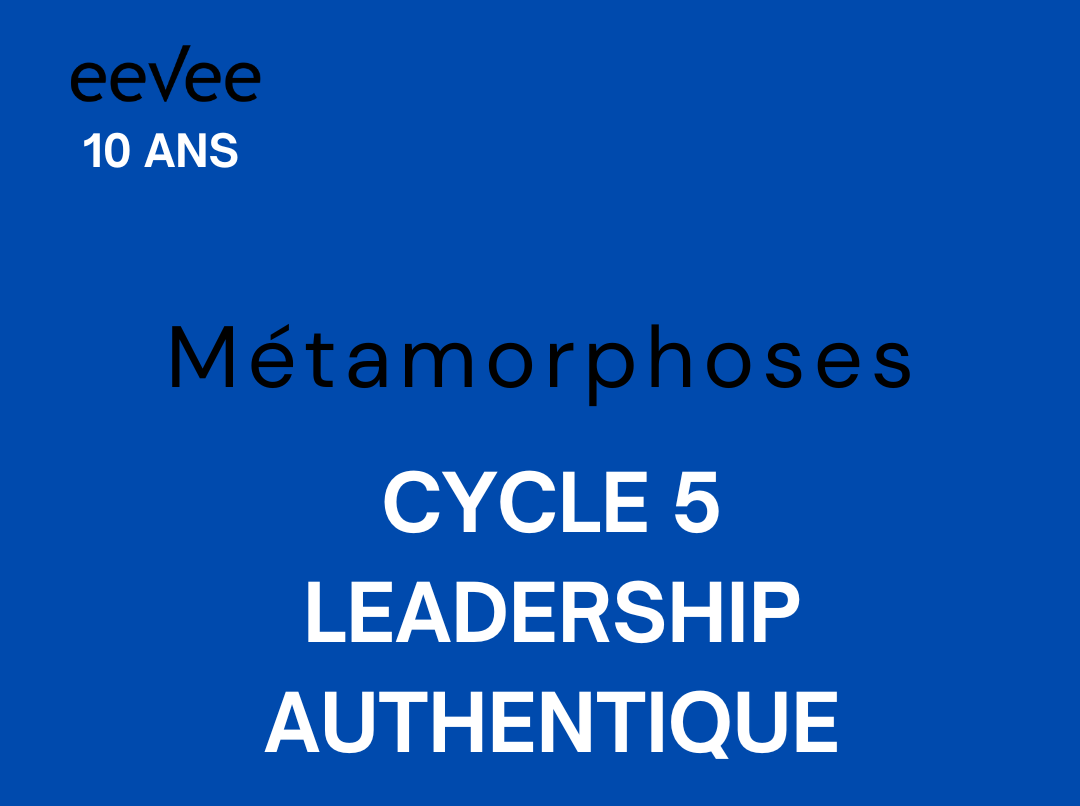 Métamorphoses - Cycle 5 - Leadership authentique