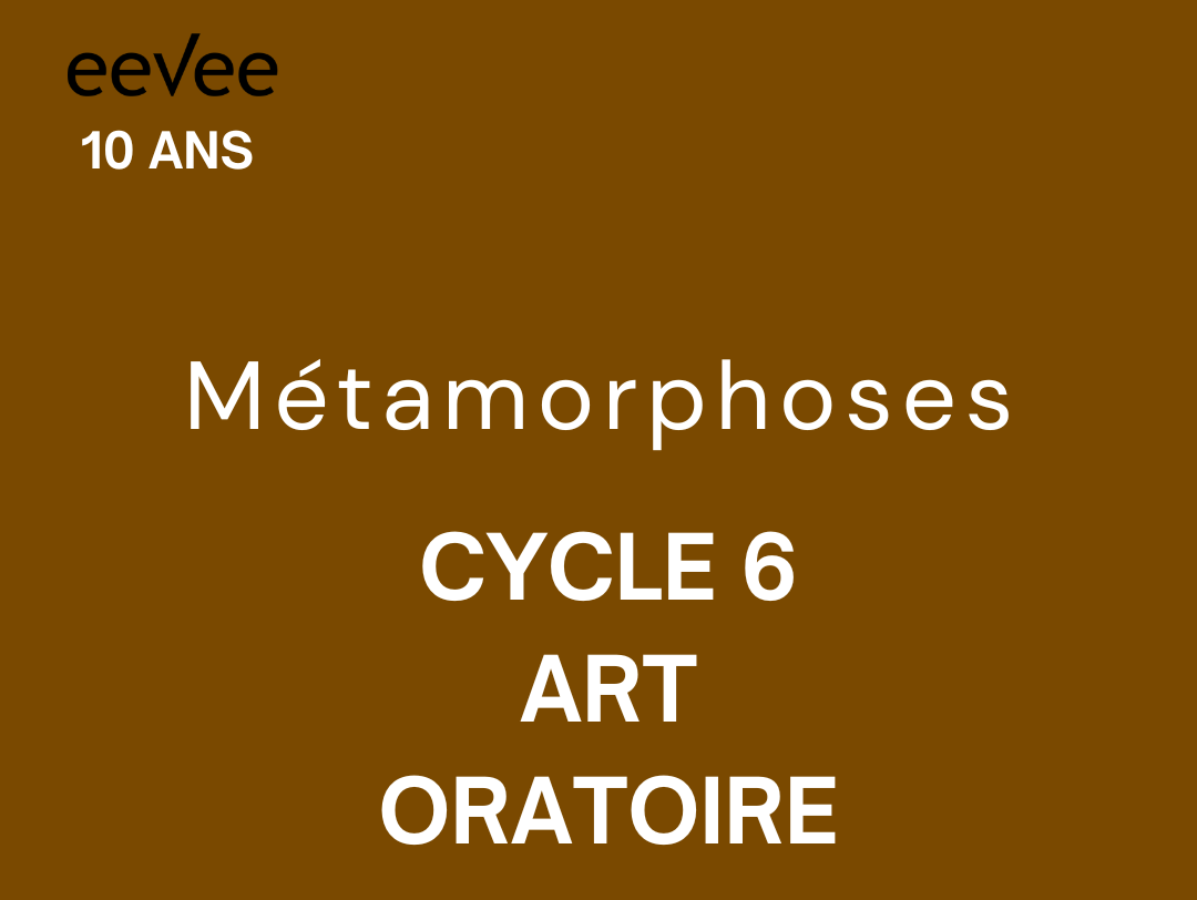 Métamorphose - Cycle 6 - L'art oratoire