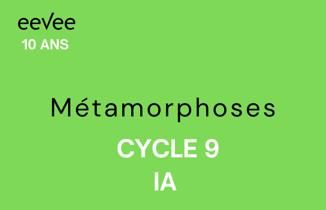 Métamorphoses - Cycle 9 - l'IA