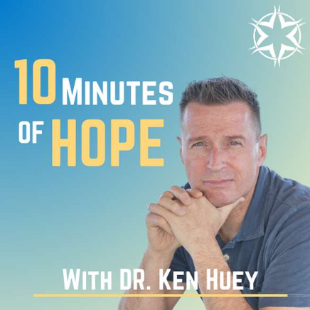 Cover image for '10 Minutes of Hope' podcast featuring Dr. Ken Huey, with a background blending blue and green, and a white compass logo in the top right corner.