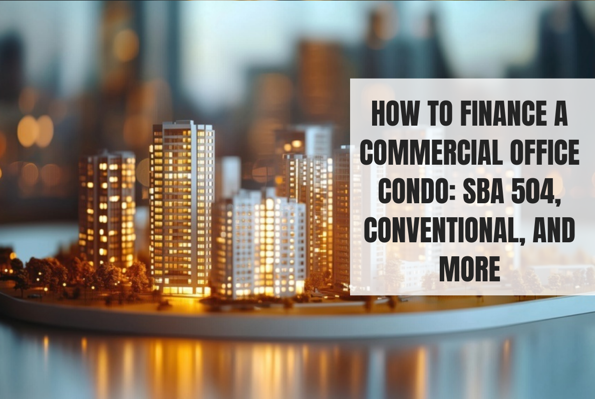 How to Finance a Commercial Office Condo: SBA 504, Conventional, and More