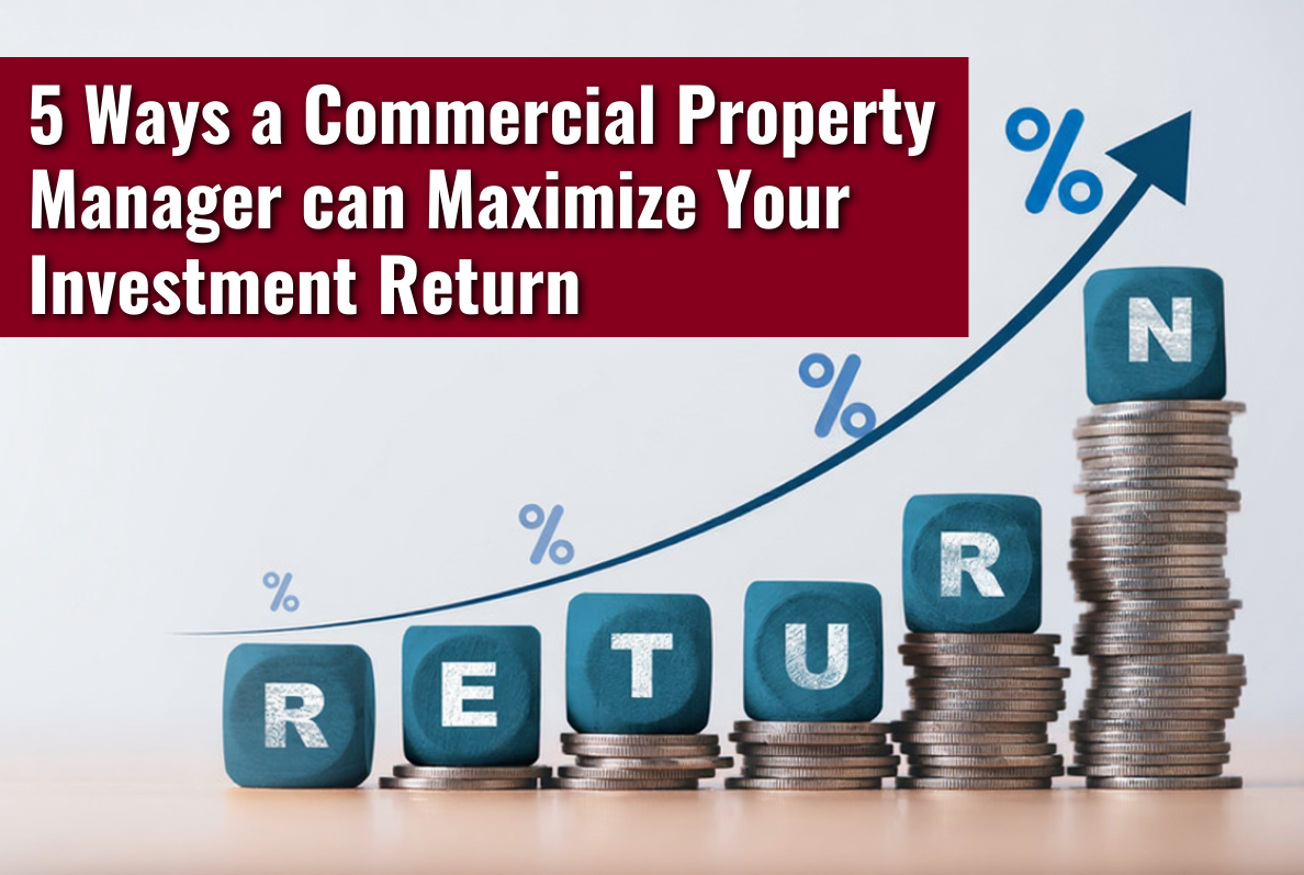 5 Ways a Commercial Property Manager Can Maximize Your Returns in the Raleigh-Durham Market