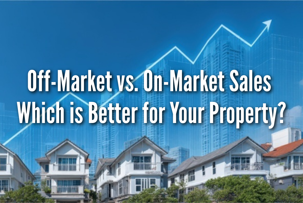 Off-Market vs. On-Market Sales: Which is Better for Your Property?